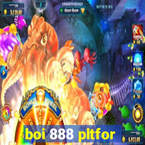 boi 888 pltfor